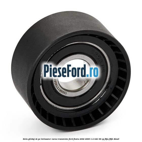 Rola ghidaj de pe intinzator curea transmisie Ford Fiesta 2002-2005 1.4 TDCi 68 cp