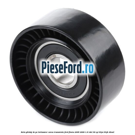 Rola ghidaj de pe intinzator curea transmisie Ford Fiesta 2005-2008 1.6 TDCi 90 cp