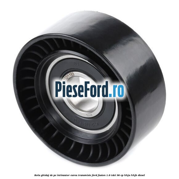 Rola ghidaj de pe intinzator curea transmisie Ford Fusion 1.6 TDCi 90 cp