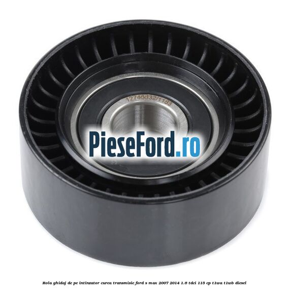 Rola ghidaj de pe intinzator curea transmisie Ford S-Max 2007-2014 1.6 TDCi 115 cp T1WA, T1WB diesel
