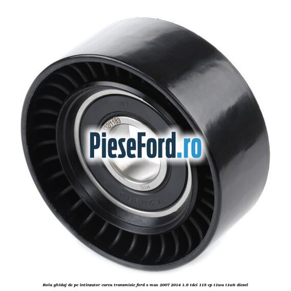 Rola ghidaj de pe intinzator curea transmisie Ford S-Max 2007-2014 1.6 TDCi 115 cp T1WA, T1WB diesel