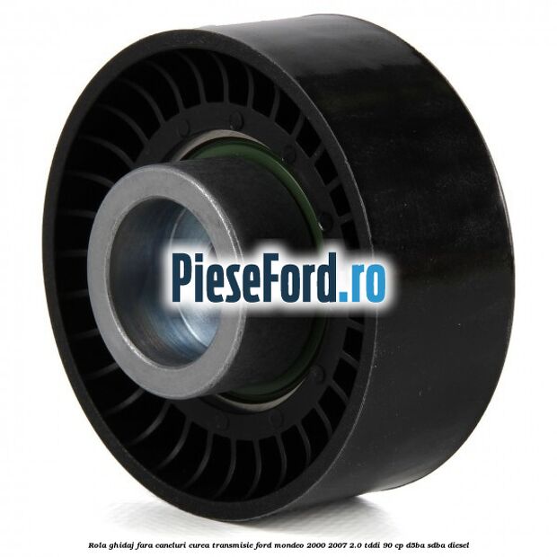 Rola ghidaj fara caneluri curea transmisie Ford Mondeo 2000-2007 2.0 TDDI 90 cp D5BA, SDBA diesel