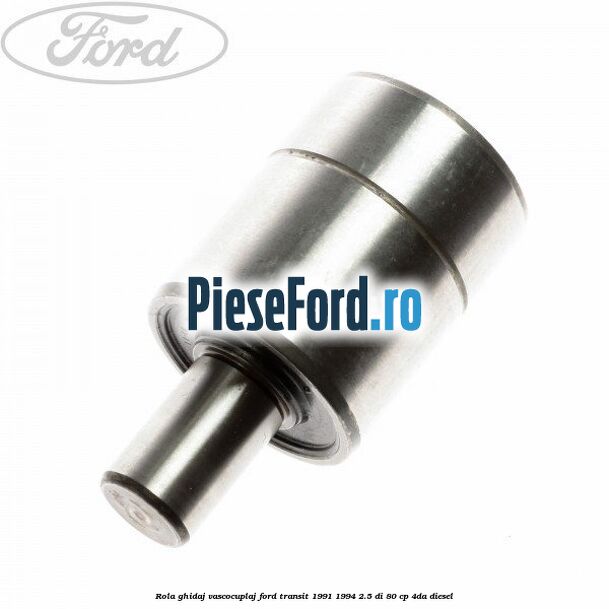 Rola ghidaj vascocuplaj Ford Transit 1991-1994 2.5 DI 80 cp 4DA diesel