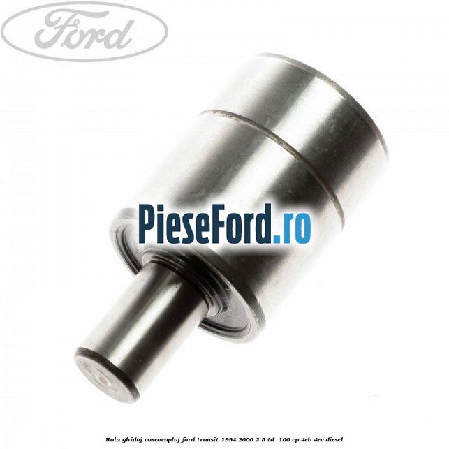 Rola ghidaj vascocuplaj Ford Transit 1994-2000 2.5 TD 100 cp Rola ghidaj vascocuplaj Ford Transit 1994-2000 2.5 TD 100 cp 4EB, 4EC diesel