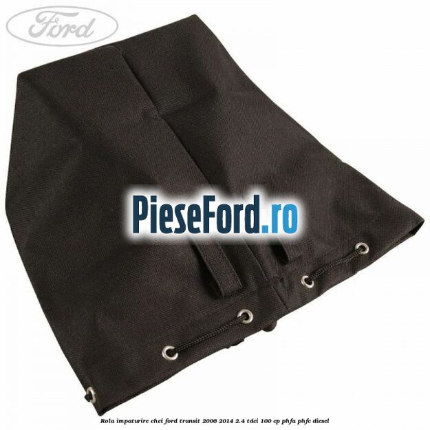 Rola impaturire chei Ford Transit 2006-2014 2.4 TDCi 100 cp PHFA, PHFC diesel