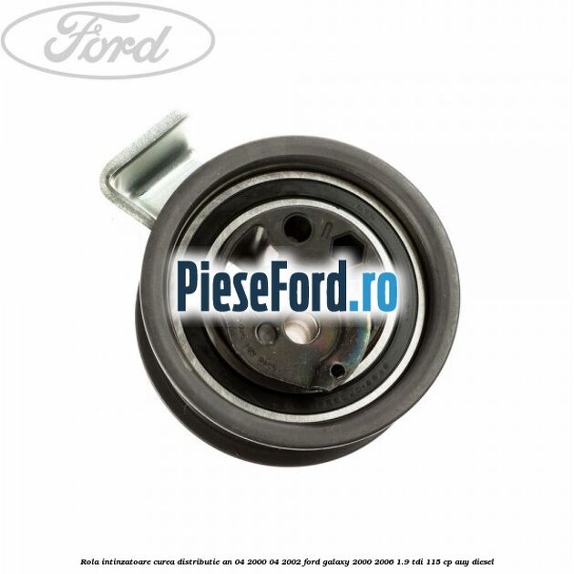 Rola intinzatoare curea distributie an 04/2000-04/2002 Ford Galaxy 2000-2006 1.9 TDI 115 cp AUY diesel