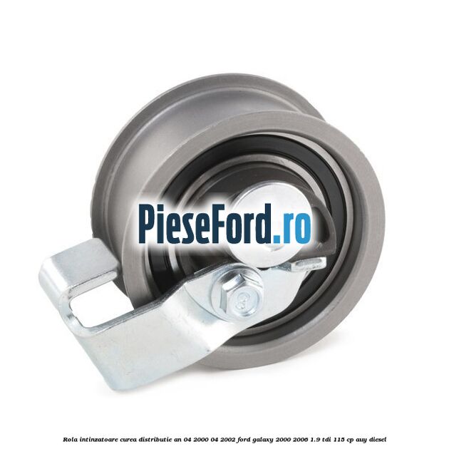 Rola intinzatoare curea distributie an 04/2000-04/2002 Ford Galaxy 2000-2006 1.9 TDI 115 cp AUY diesel