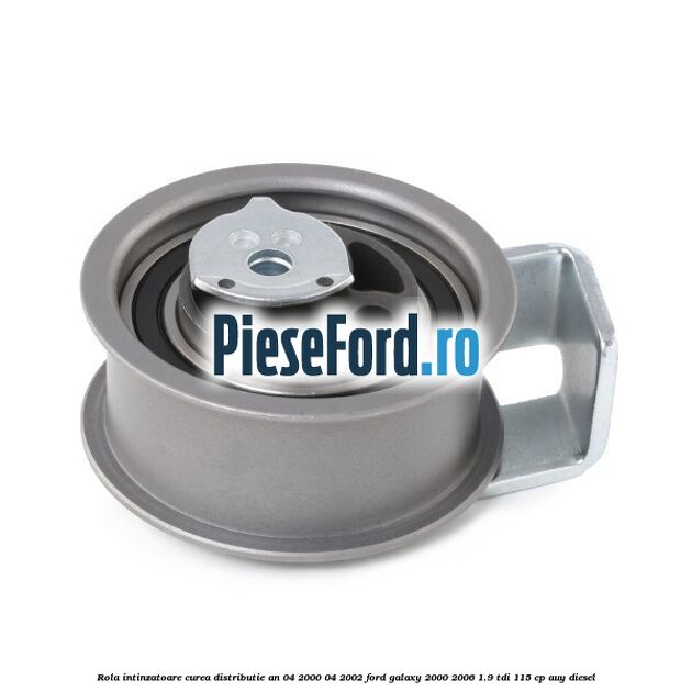 Rola intinzatoare curea distributie an 04/2000-04/2002 Ford Galaxy 2000-2006 1.9 TDI 115 cp AUY diesel