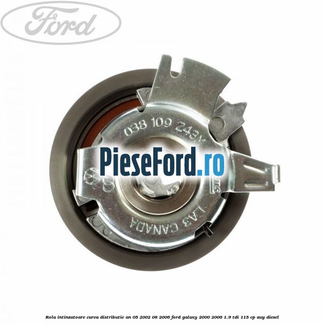 Rola intinzatoare curea distributie an 05/2002-08/2006 Ford Galaxy 2000-2006 1.9 TDI 115 cp AUY diesel