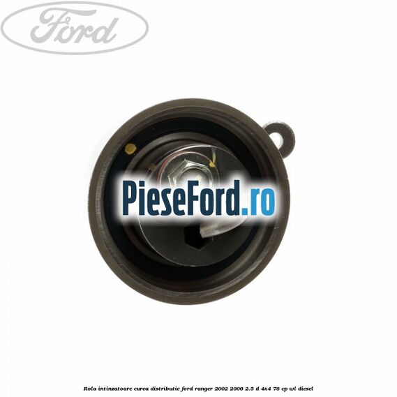 Rola intinzatoare curea distributie Ford Ranger 2002-2006 2.5 D 4x4 78 cp Rola intinzatoare curea distributie Ford Ranger 2002-2006 2.5 D 4x4 78 cp WL diesel