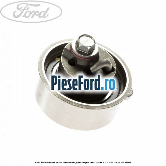 Rola intinzatoare curea distributie Ford Ranger 2002-2006 2.5 D 4x4 78 cp Rola intinzatoare curea distributie Ford Ranger 2002-2006 2.5 D 4x4 78 cp WL diesel