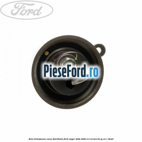 Rola intinzatoare curea distributie Ford Ranger 2002-2006 2.5 TD 4x4 84 cp WL-T diesel
