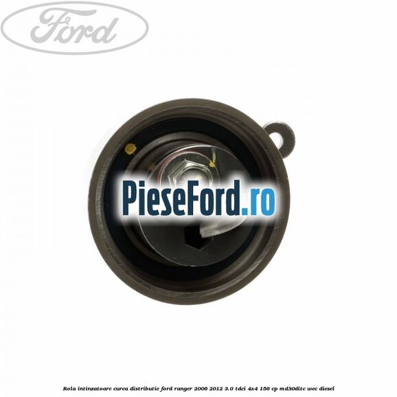 Rola intinzatoare curea distributie Ford Ranger 2006-2012 3.0 TDCi 4x4 156 cp MD30DITC, WEC diesel