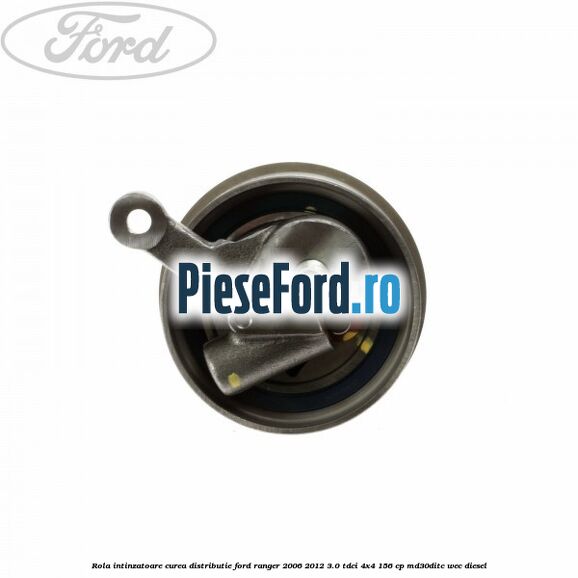 Rola intinzatoare curea distributie Ford Ranger 2006-2012 3.0 TDCi 4x4 156 cp Rola intinzatoare curea distributie Ford Ranger 2006-2012 3.0 TDCi 4x4 156 cp MD30DITC, WEC diesel