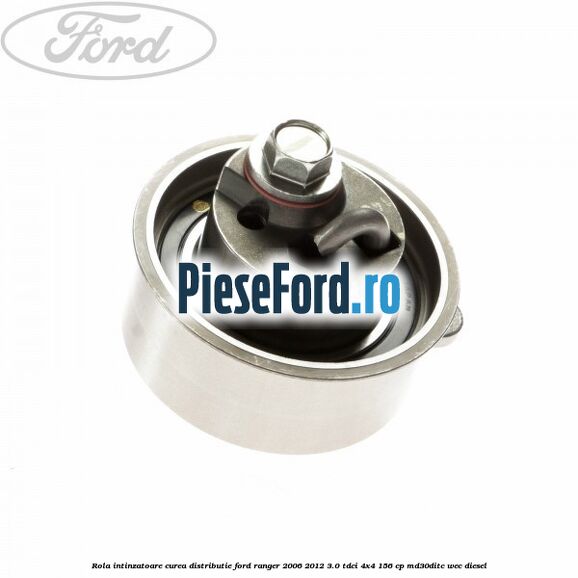 Rola intinzatoare curea distributie Ford Ranger 2006-2012 3.0 TDCi 4x4 156 cp Rola intinzatoare curea distributie Ford Ranger 2006-2012 3.0 TDCi 4x4 156 cp MD30DITC, WEC diesel