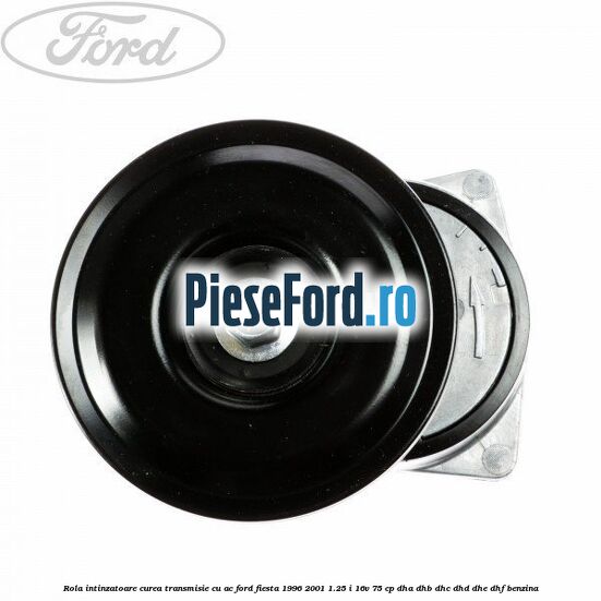 Rola intinzatoare curea transmisie cu AC Ford Fiesta 1996-2001 1.25 i 16V 75 cp DHA, DHB, DHC, DHD, DHE, DHF benzina