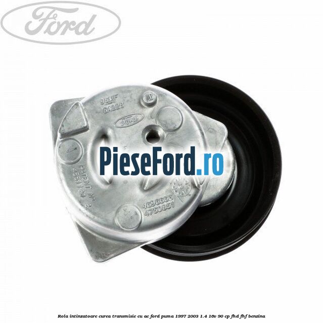 Rola intinzatoare curea transmisie cu AC Ford Puma 1997-2003 1.4 16V 90 cp FHD, FHF benzina