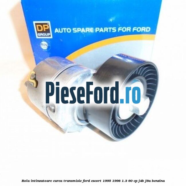 Rola intinzatoare curea transmisie Ford Escort 1995-1998 1.3 60 cp J4B, J6A benzina