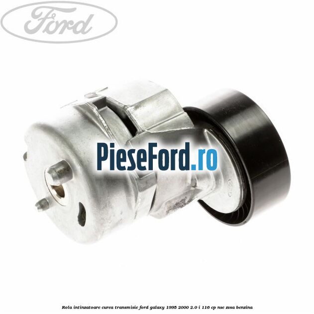 Rola intinzatoare curea transmisie Ford Galaxy 1995-2000 2.0 i 116 cp NSE, ZVSA benzina