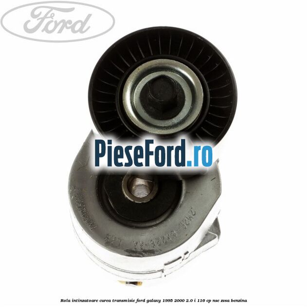 Rola intinzatoare curea transmisie Ford Galaxy 1995-2000 2.0 i 116 cp NSE, ZVSA benzina