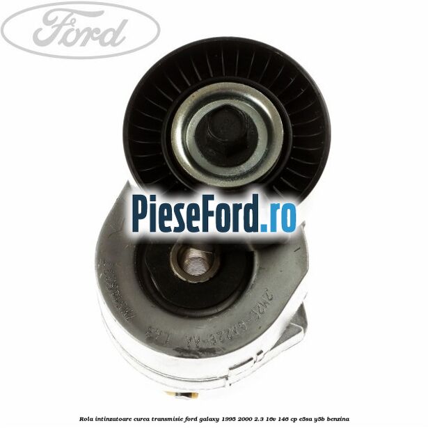 Rola intinzatoare curea transmisie Ford Galaxy 1995-2000 2.3 16V 146 cp E5SA, Y5B benzina
