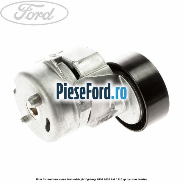 Rola intinzatoare curea transmisie Ford Galaxy 2000-2006 2.0 i 116 cp Rola intinzatoare curea transmisie Ford Galaxy 2000-2006 2.0 i 116 cp NSE, ZVSA benzina