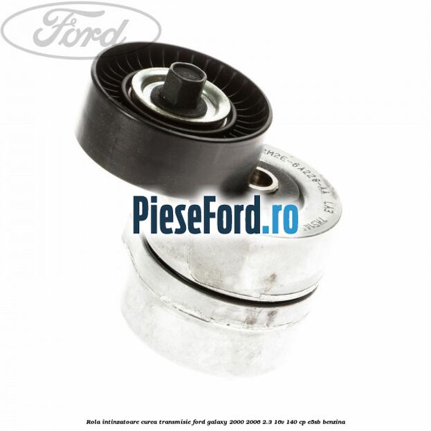 Rola intinzatoare curea transmisie Ford Galaxy 2000-2006 2.3 16V 140 cp E5SB benzina