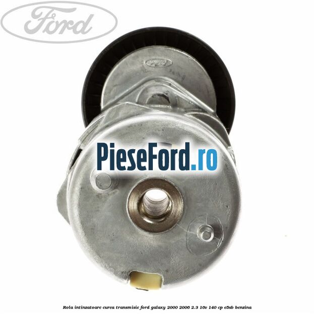 Rola intinzatoare curea transmisie Ford Galaxy 2000-2006 2.3 16V 140 cp E5SB benzina