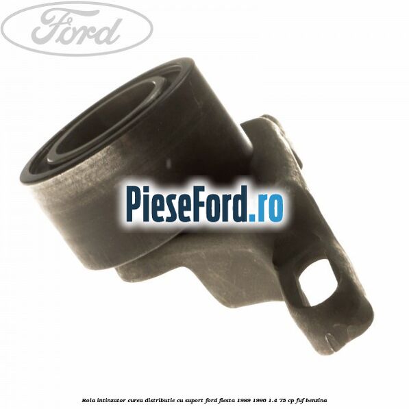 Rola intinzator curea distributie cu suport Ford Fiesta 1989-1996 1.4 75 cp FUF benzina
