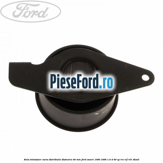 Rola intinzator curea distributie diametru 60 mm Ford Escort 1990-1995 1.8 D 60 cp RTE, RTF, RTH diesel