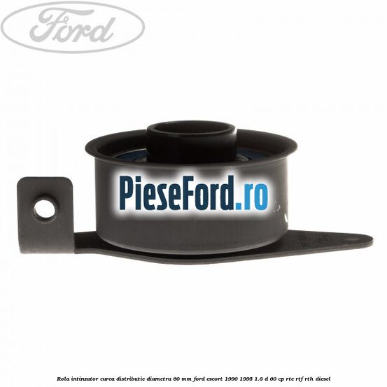 Rola intinzator curea distributie diametru 60 mm Ford Escort 1990-1995 1.8 D 60 cp RTE, RTF, RTH diesel