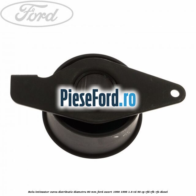 Rola intinzator curea distributie diametru 60 mm Ford Escort 1990-1995 1.8 TD 90 cp Rola intinzator curea distributie diametru 60 mm Ford Escort 1990-1995 1.8 TD 90 cp RFD, RFK, RFS diesel