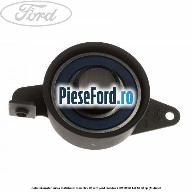 Rola intinzator curea distributie diametru 60 mm Ford Mondeo 1996-2000 1.8 TD 90 cp RFN diesel