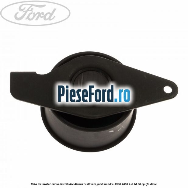 Rola intinzator curea distributie diametru 60 mm Ford Mondeo 1996-2000 1.8 TD 90 cp RFN diesel