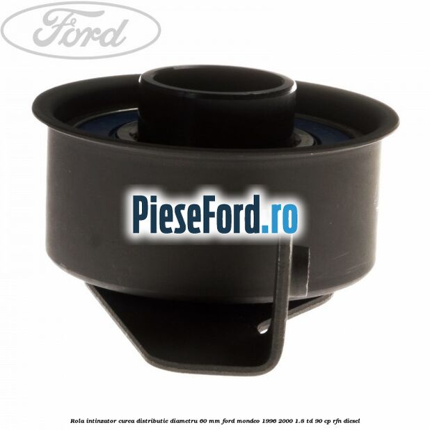 Rola intinzator curea distributie diametru 60 mm Ford Mondeo 1996-2000 1.8 TD 90 cp RFN diesel
