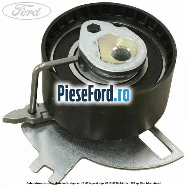 Rola intinzator, curea distributie dupa an 10/2014 Ford Edge 2016-2018 2.0 TDCi 180 cp T8CC, T8CM diesel