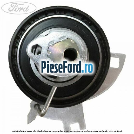 Rola intinzator, curea distributie dupa an 10/2014 Ford S-Max 2015-2023 2.0 TDCi 4x4 150 cp T7CI, T7CJ, T7CK, T7CL diesel