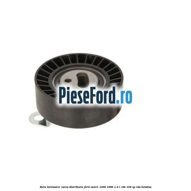 Rola intinzator curea distributie Ford Escort 1990-1995 1.8 i 16V 105 cp RDA benzina
