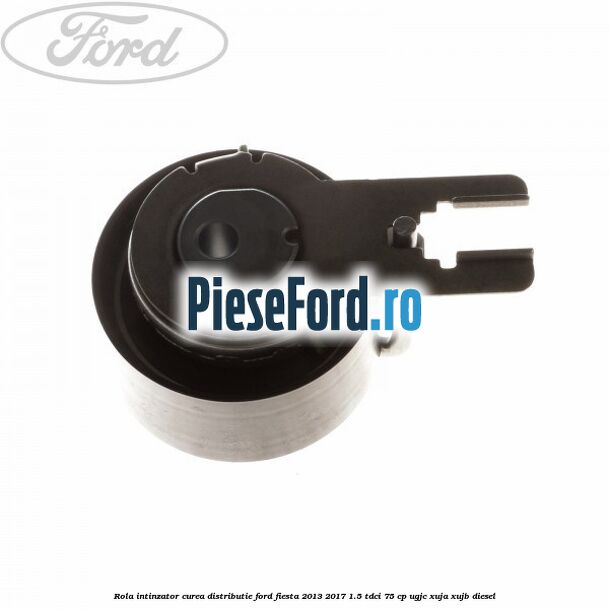 Rola intinzator, curea distributie Ford Fiesta 2013-2017 1.5 TDCi 75 cp Rola intinzator, curea distributie Ford Fiesta 2013-2017 1.5 TDCi 75 cp UGJC, XUJA, XUJB diesel