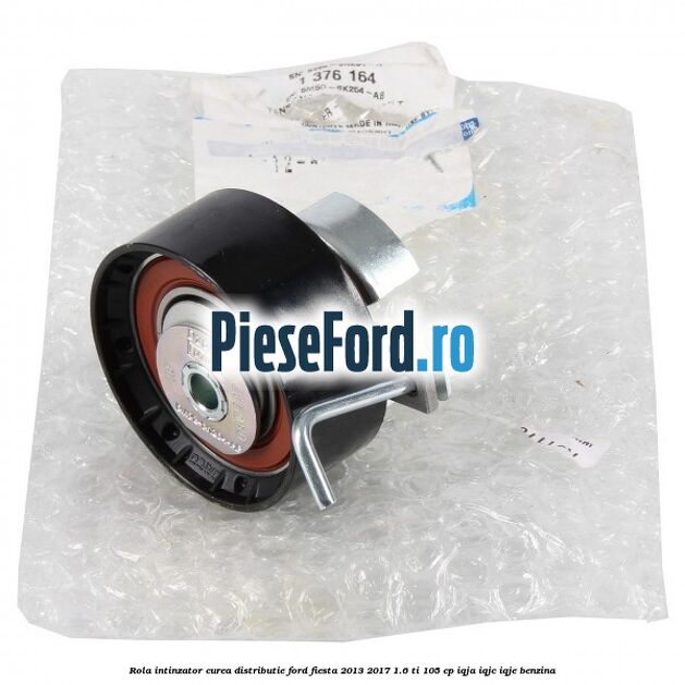 Rola intinzator curea distributie Ford Fiesta 2013-2017 1.6 Ti 105 cp Rola intinzator curea distributie Ford Fiesta 2013-2017 1.6 Ti 105 cp IQJA, IQJC, IQJE benzina