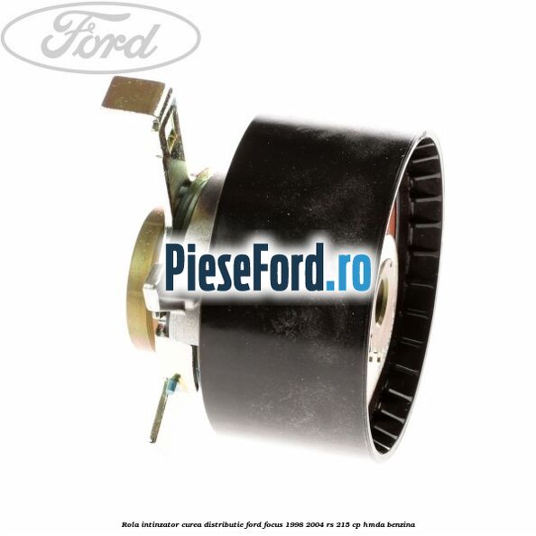 Rola intinzator, curea distributie Ford Focus 1998-2004 RS 215 cp Rola intinzator, curea distributie Ford Focus 1998-2004 RS 215 cp HMDA benzina