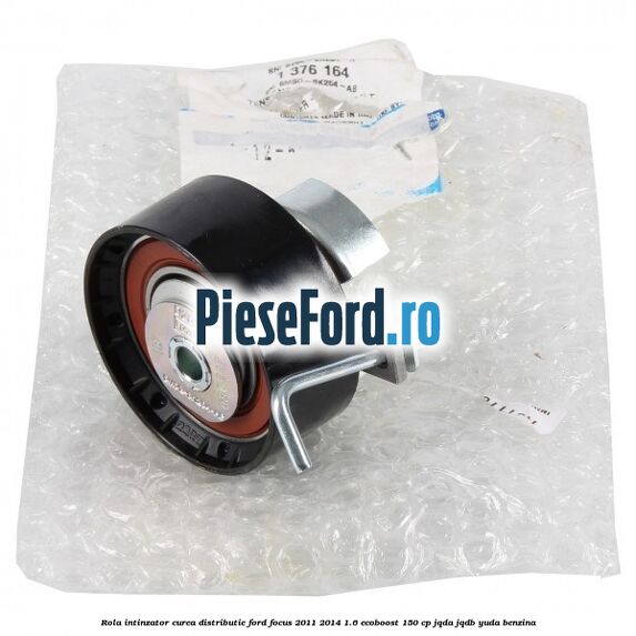 Rola intinzator curea distributie Ford Focus 2011-2014 1.6 EcoBoost 150 cp JQDA, JQDB, YUDA benzina