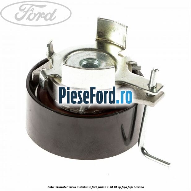 Rola intinzator curea distributie Ford Fusion 1.25 75 cp FUJA, FUJB benzina