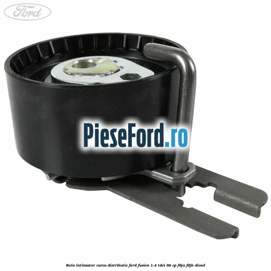 Rola intinzator curea distributie Ford Fusion 1.4 TDCi 68 cp F6JA, F6JB diesel