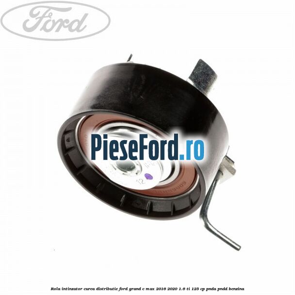 Rola intinzator curea distributie Ford Grand C-Max 2016-2020 1.6 Ti 125 cp PNDA, PNDD benzina
