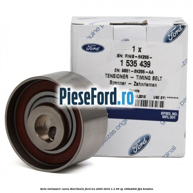 Rola intinzator curea distributie Ford Ka 2009-2016 1.2 69 cp 169A4000, FP4 benzina