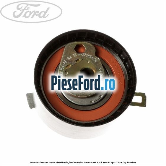 Rola intinzator, curea distributie Ford Mondeo 1996-2000 1.6 i 16V 95 cp L1L, L1N, L1Q benzina