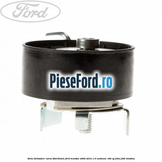 Rola intinzator curea distributie Ford Mondeo 2008-2014 1.6 EcoBoost 160 cp Rola intinzator curea distributie Ford Mondeo 2008-2014 1.6 EcoBoost 160 cp JTBA, JTBB benzina