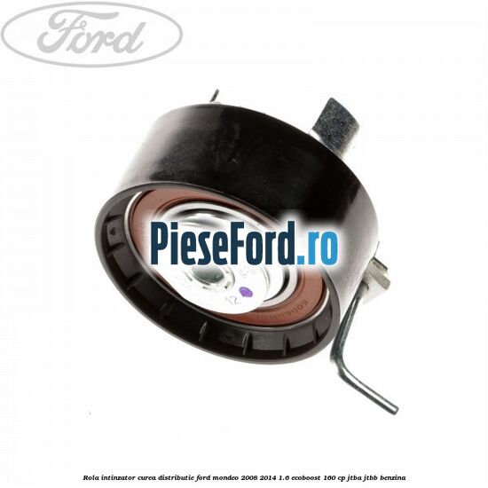 Rola intinzator curea distributie Ford Mondeo 2008-2014 1.6 EcoBoost 160 cp Rola intinzator curea distributie Ford Mondeo 2008-2014 1.6 EcoBoost 160 cp JTBA, JTBB benzina