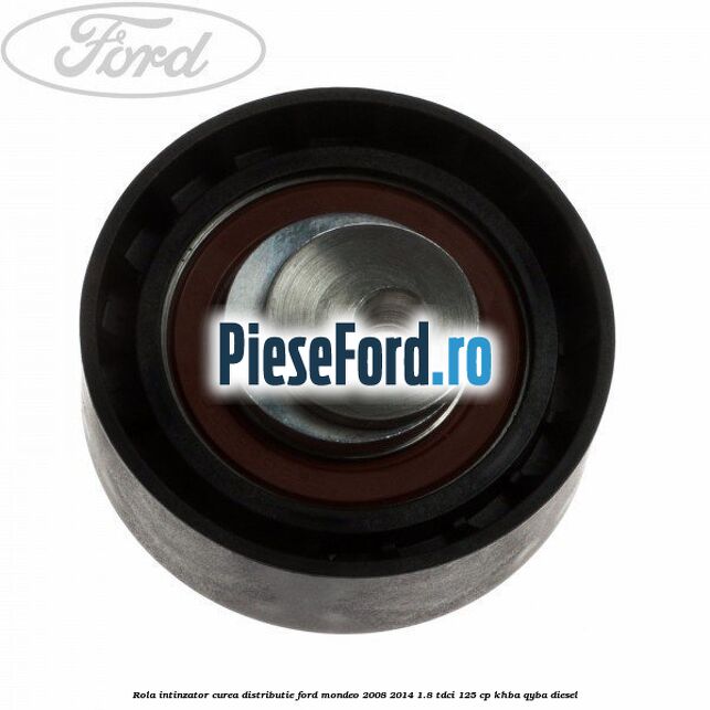 Rola intinzator curea distributie Ford Mondeo 2008-2014 1.8 TDCi 125 cp KHBA, QYBA diesel